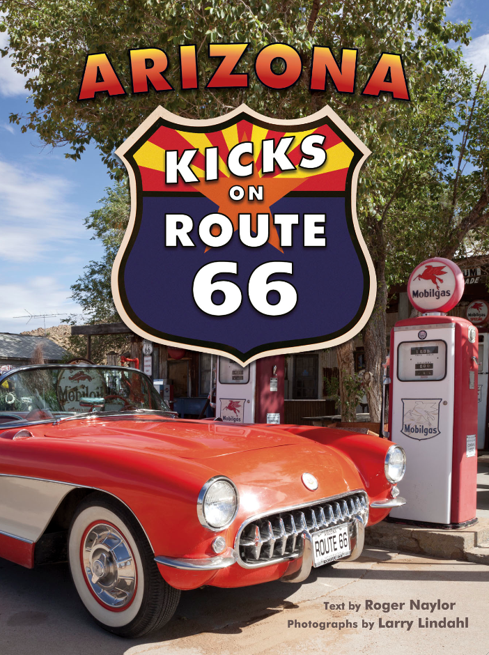 Arizona Kicks on Route 66 Roger Naylor and Larry Lindahl (photographer)
